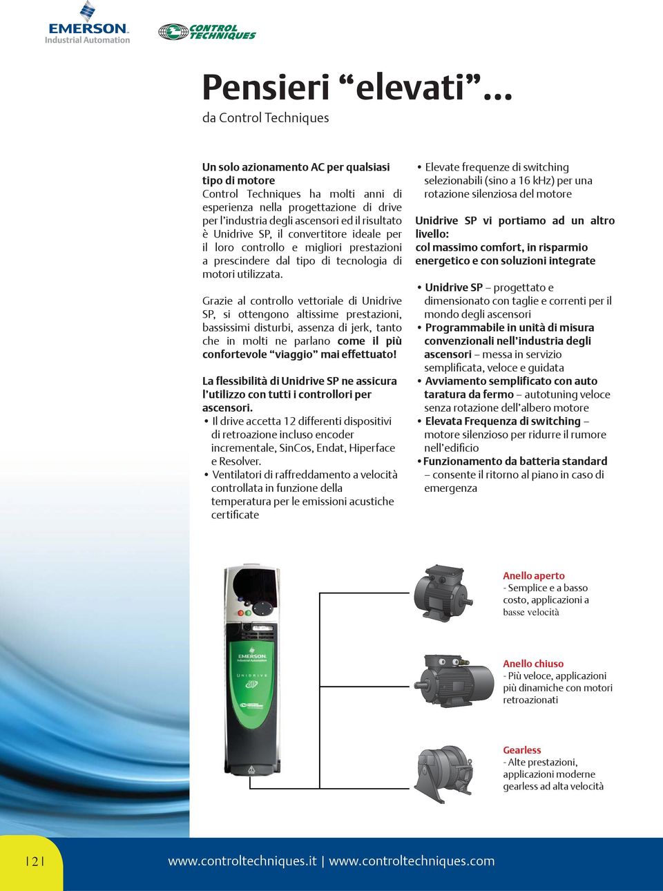 risultato è Unidrive SP, il convertitore ideale per il loro controllo e migliori prestazioni a prescindere dal tipo di tecnologia di motori utilizzata.
