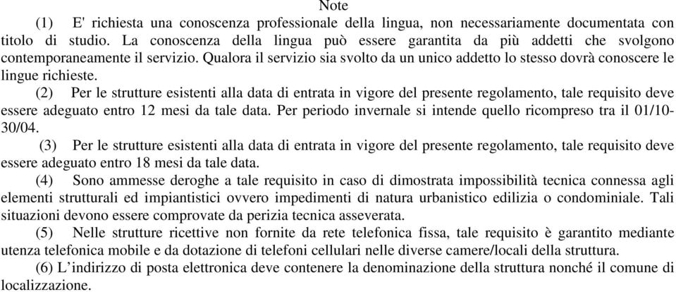 Qualora il servizio sia svolto da un unico addetto lo stesso dovrà conoscere le lingue richieste.