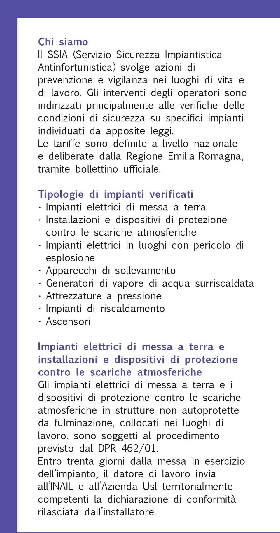 Le tariffe sono definite a livello nazionale e deliberate dalla Regione Emilia-Romagna, tramite bollettino ufficiale.
