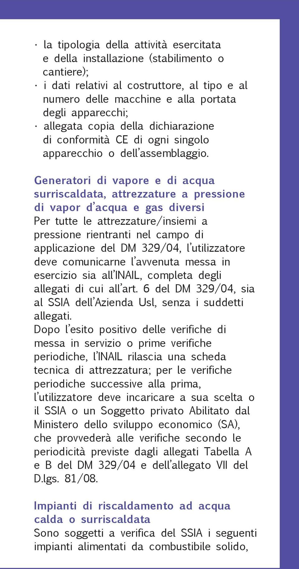 Generatori di vapore e di acqua surriscaldata, attrezzature a pressione di vapor d acqua e gas diversi Per tutte le attrezzature/insiemi a pressione rientranti nel campo di applicazione del DM