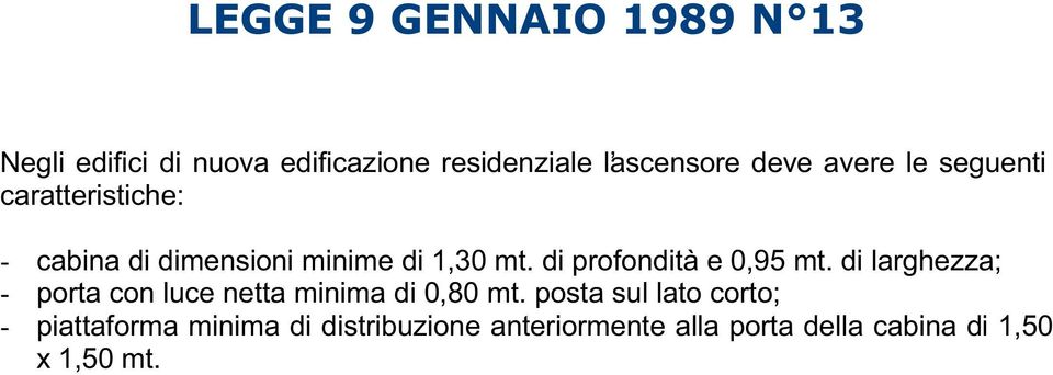 di profondità e 0,95 mt. di larghezza; - porta con luce netta minima di 0,80 mt.