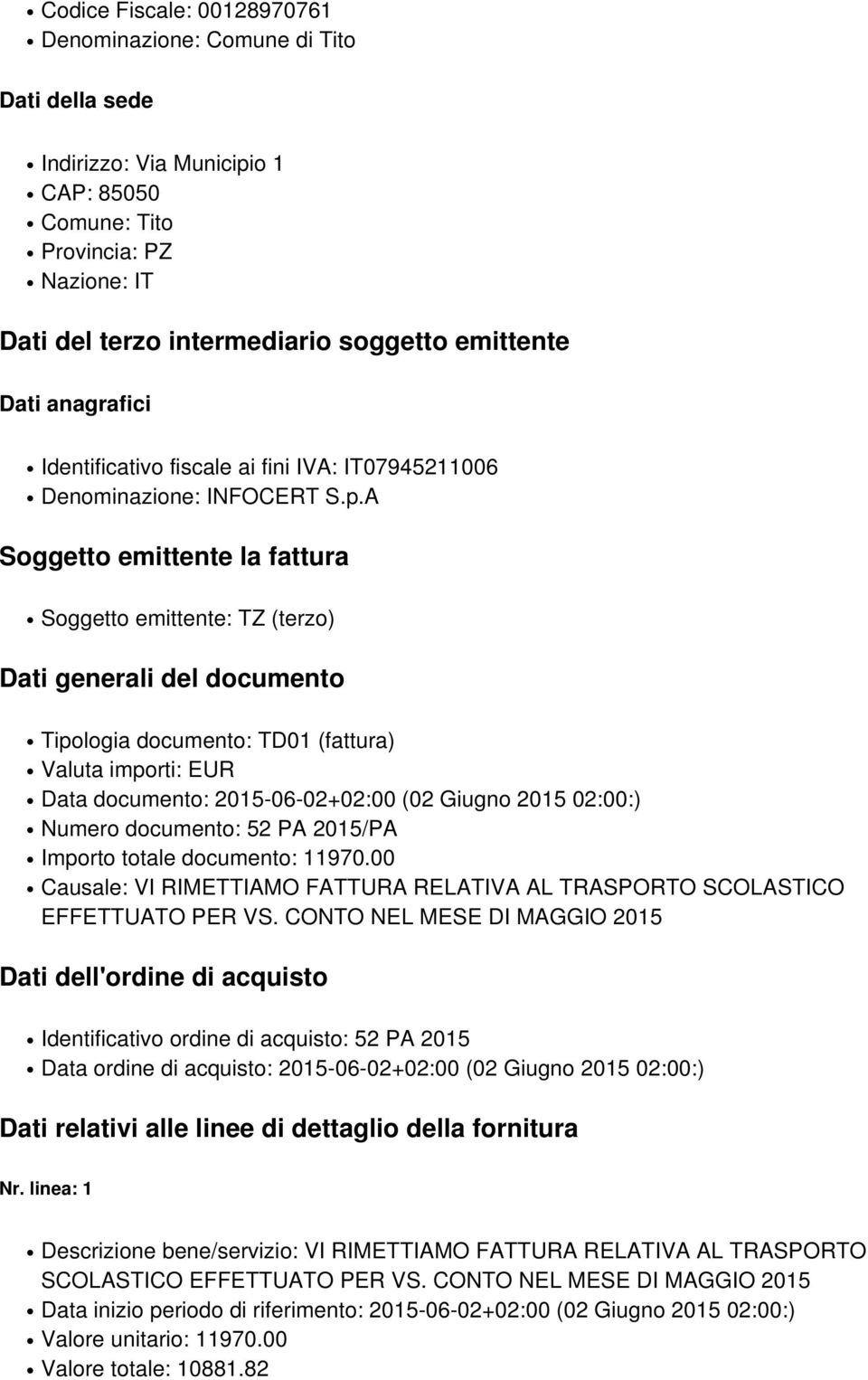 A Soggetto emittente la fattura Soggetto emittente: TZ (terzo) Dati generali del documento Tipologia documento: TD01 (fattura) Valuta importi: EUR Data documento: 2015-06-02+02:00 (02 Giugno 2015