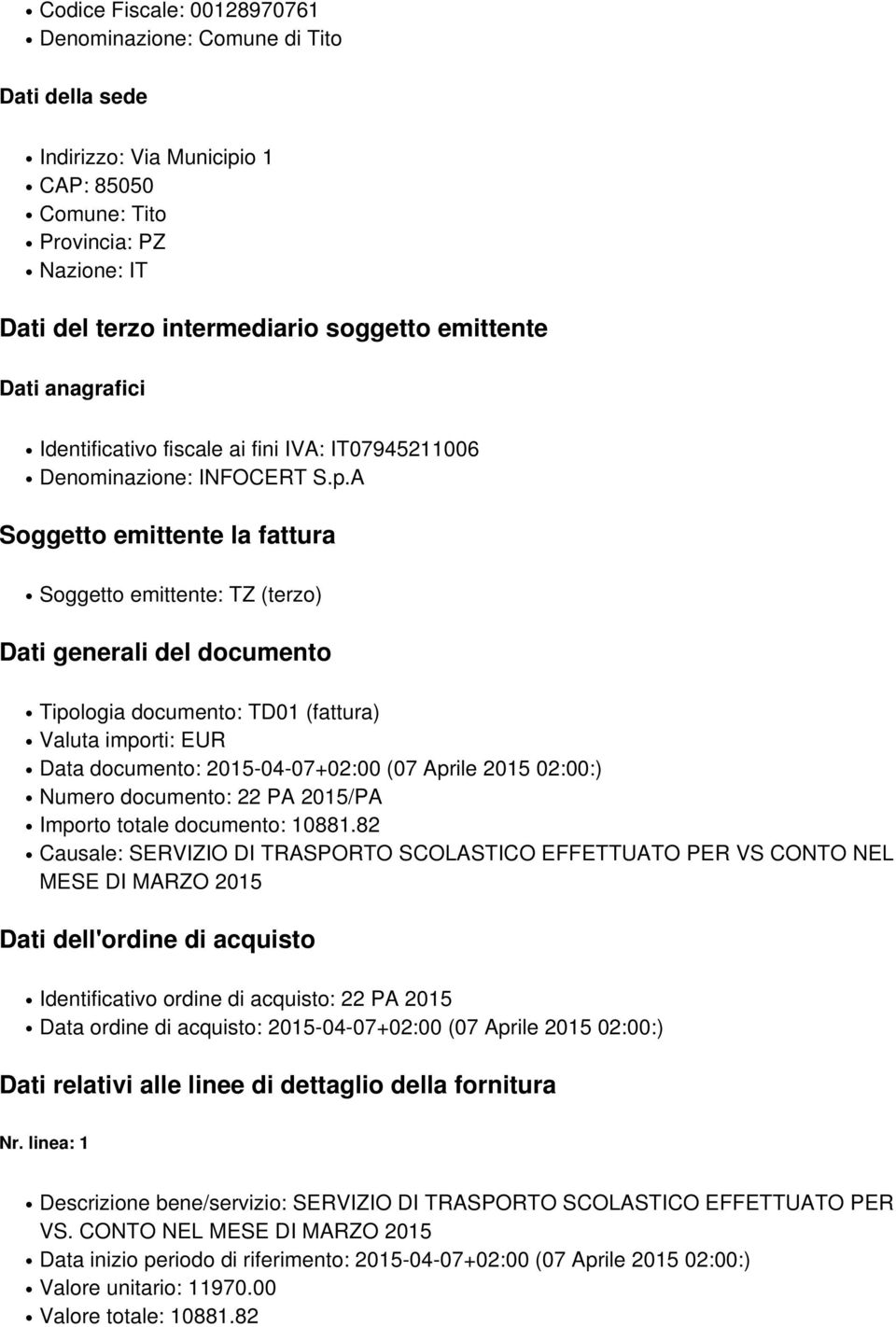 A Soggetto emittente la fattura Soggetto emittente: TZ (terzo) Dati generali del documento Tipologia documento: TD01 (fattura) Valuta importi: EUR Data documento: 2015-04-07+02:00 (07 Aprile 2015