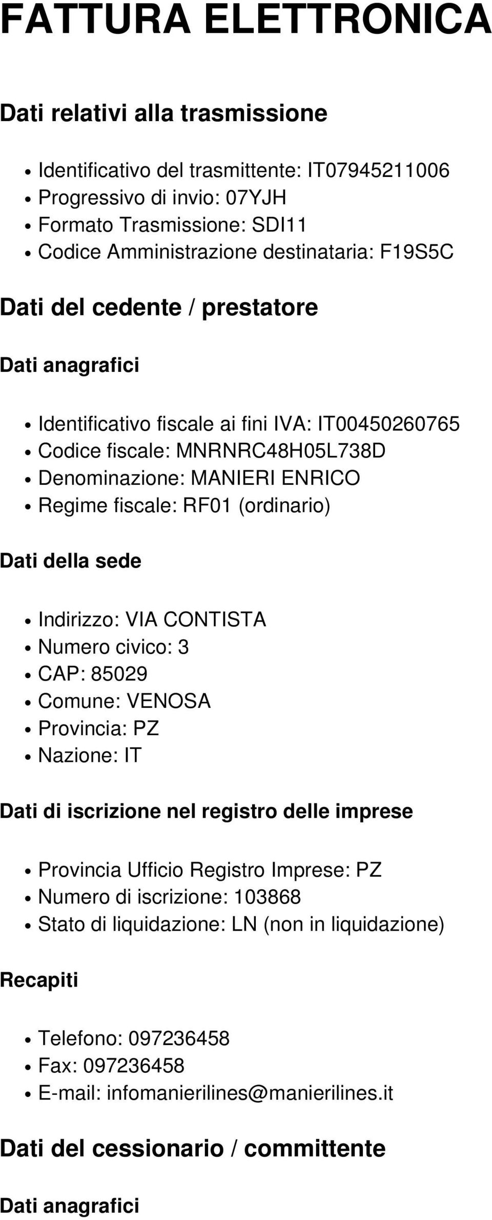 RF01 (ordinario) Indirizzo: VIA CONTISTA Numero civico: 3 CAP: 85029 Comune: VENOSA Dati di iscrizione nel registro delle imprese Provincia Ufficio Registro Imprese: PZ Numero di