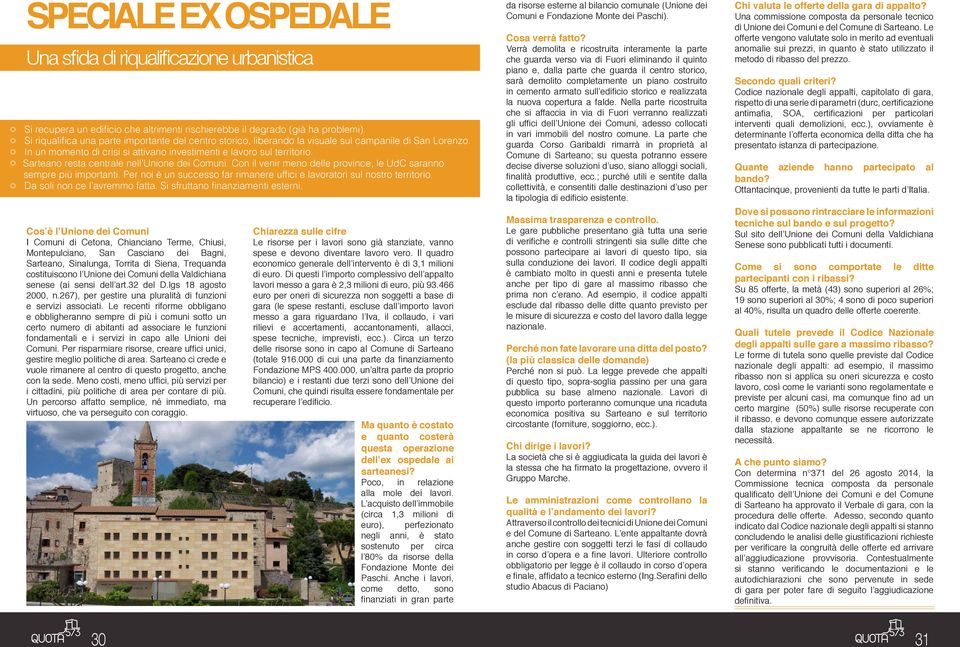 V Sarteano resta centrale nell Unione dei Comuni. Con il venir meno delle province, le UdC saranno sempre più importanti. Per noi è un successo far rimanere uffici e lavoratori sul nostro territorio.