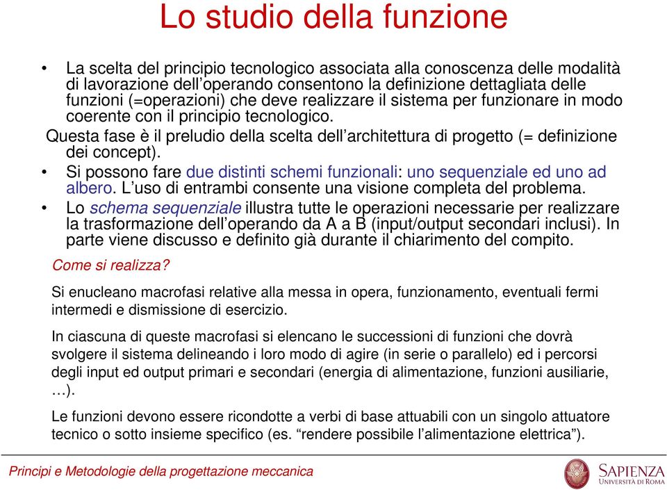 L uso di ntrmbi consnt un vision complt dl problm. Lo schm squnzil illustr tutt l oprzioni ncssri pr rlizzr l trsformzion dll oprndo d A B (input/output scondri inclusi).