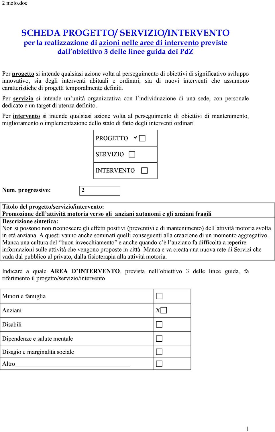 Per servizio si intende un unità organizzativa con l individuazione di una sede, con personale dedicato e un target di utenza definito.