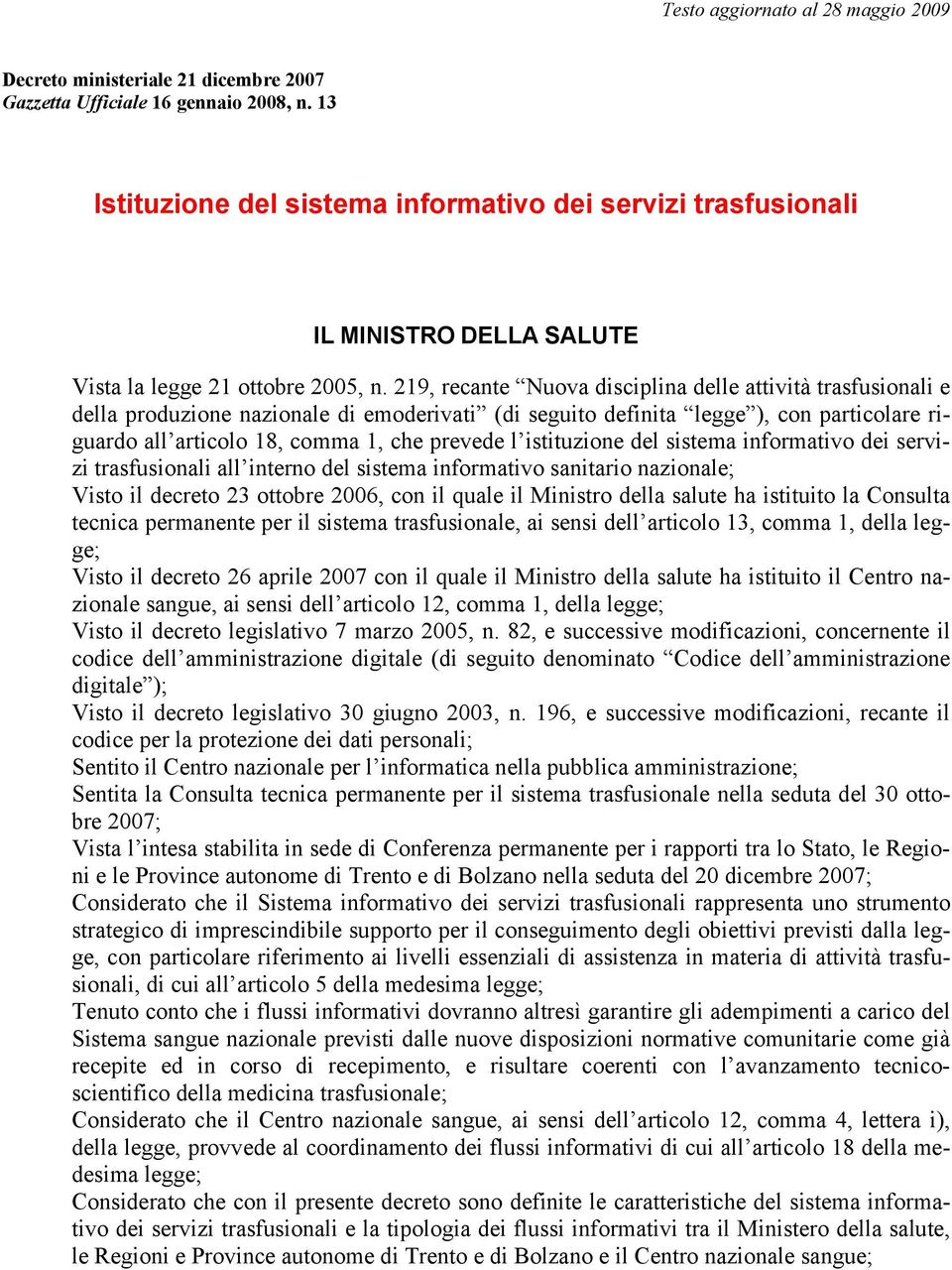 219, recante Nuova disciplina delle attività trasfusionali e della produzione nazionale di emoderivati (di seguito definita legge ), con particolare riguardo all articolo 18, comma 1, che prevede l