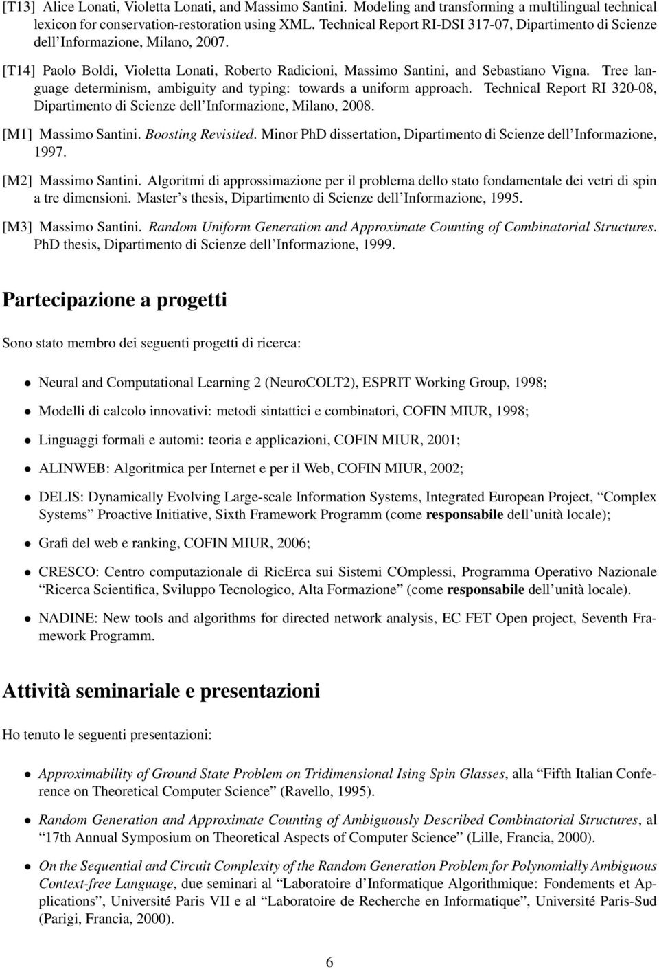 Tree language determinism, ambiguity and typing: towards a uniform approach. Technical Report RI 320-08, Dipartimento di Scienze dell Informazione, Milano, 2008. [M1] Massimo Santini.