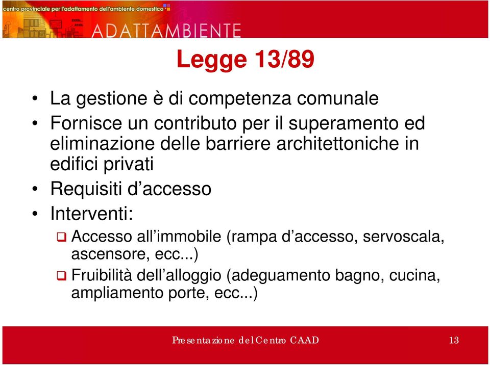 Interventi: Accesso all immobile (rampa d accesso, servoscala, ascensore, ecc.