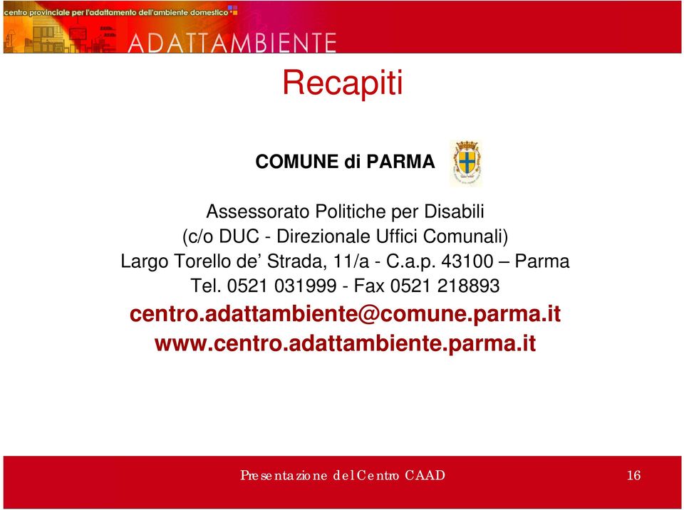 43100 Parma Tel. 0521 031999 - Fax 0521 218893 centro.