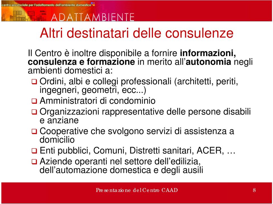 ..) Amministratori di condominio Organizzazioni rappresentative delle persone disabili e anziane Cooperative che svolgono servizi di