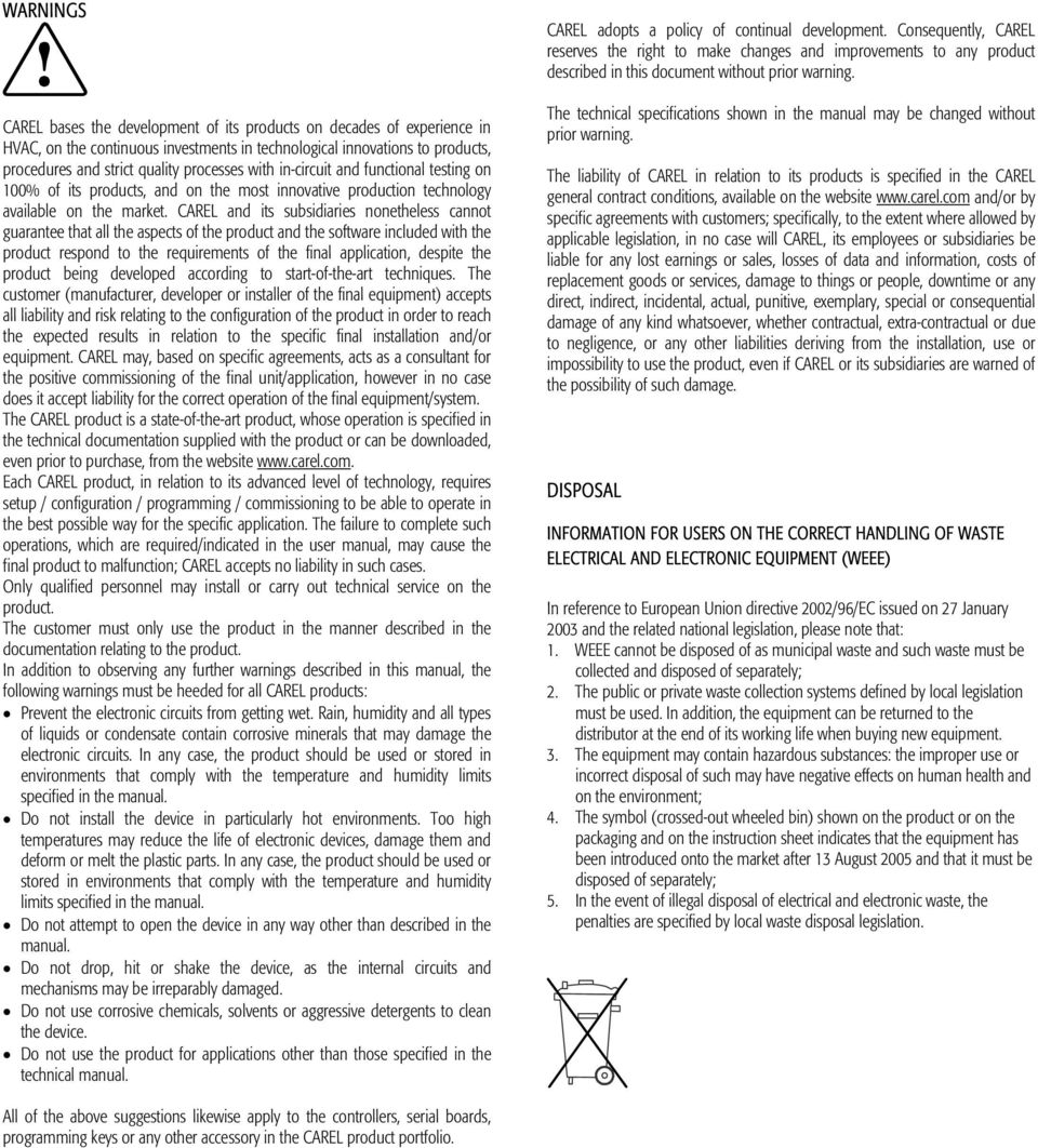 CAREL and its subsidiaries nonetheless cannot guarantee that all the aspects of the product and the software included with the product respond to the requirements of the final application, despite