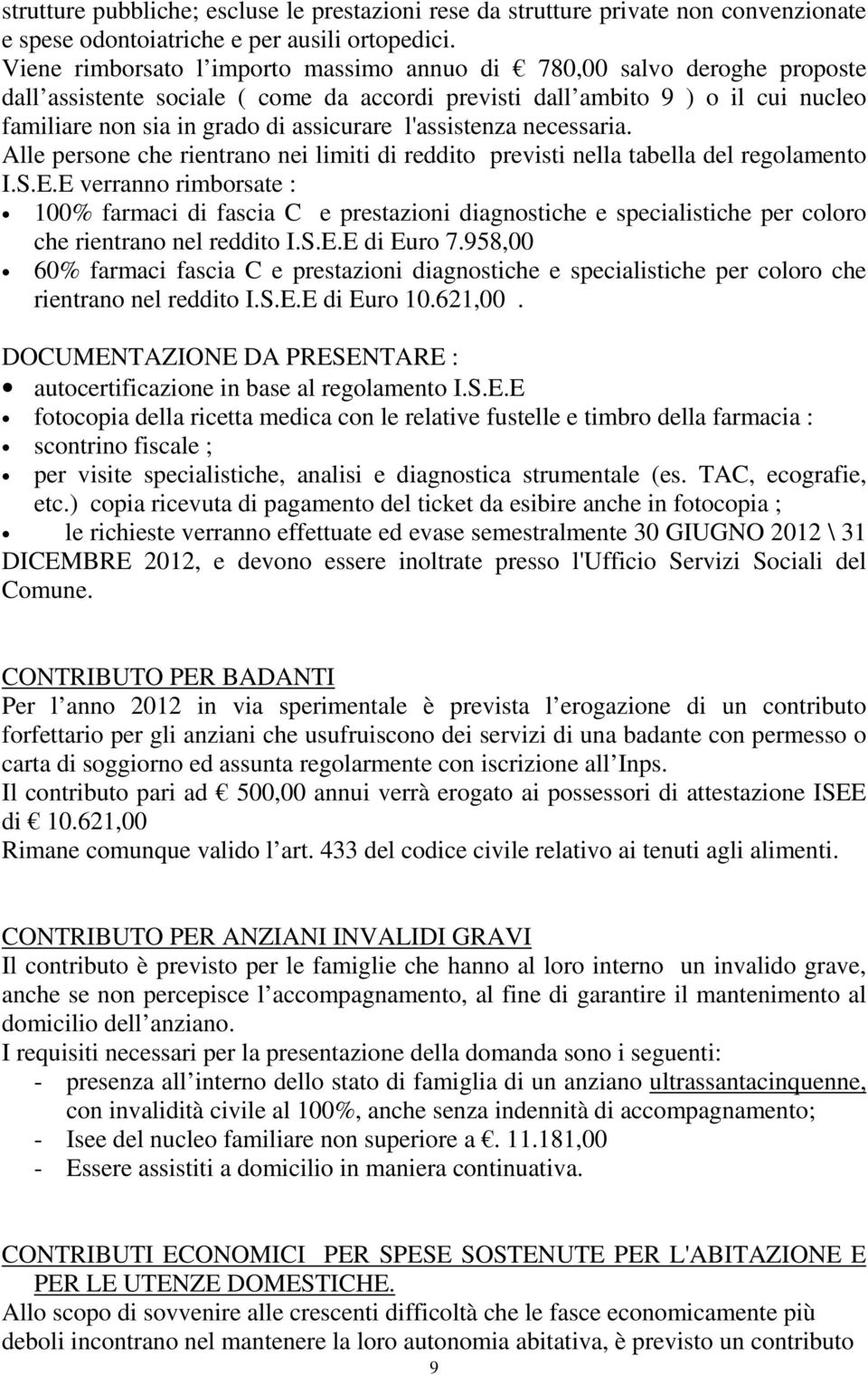 l'assistenza necessaria. Alle persone che rientrano nei limiti di reddito previsti nella tabella del regolamento I.S.E.