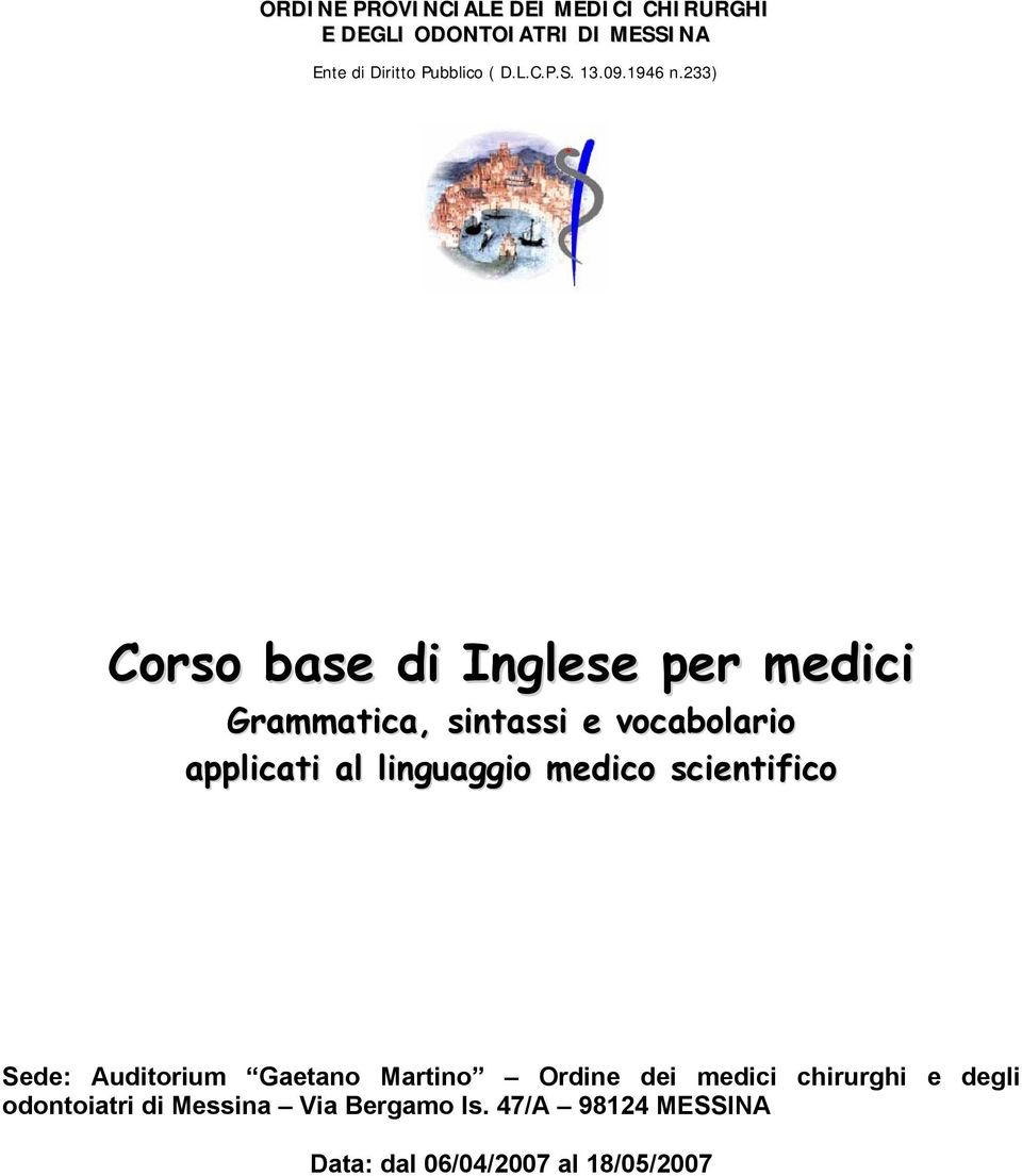 233) Grammatica, sintassi e vocabolario applicati al linguaggio medico scientifico Sede: