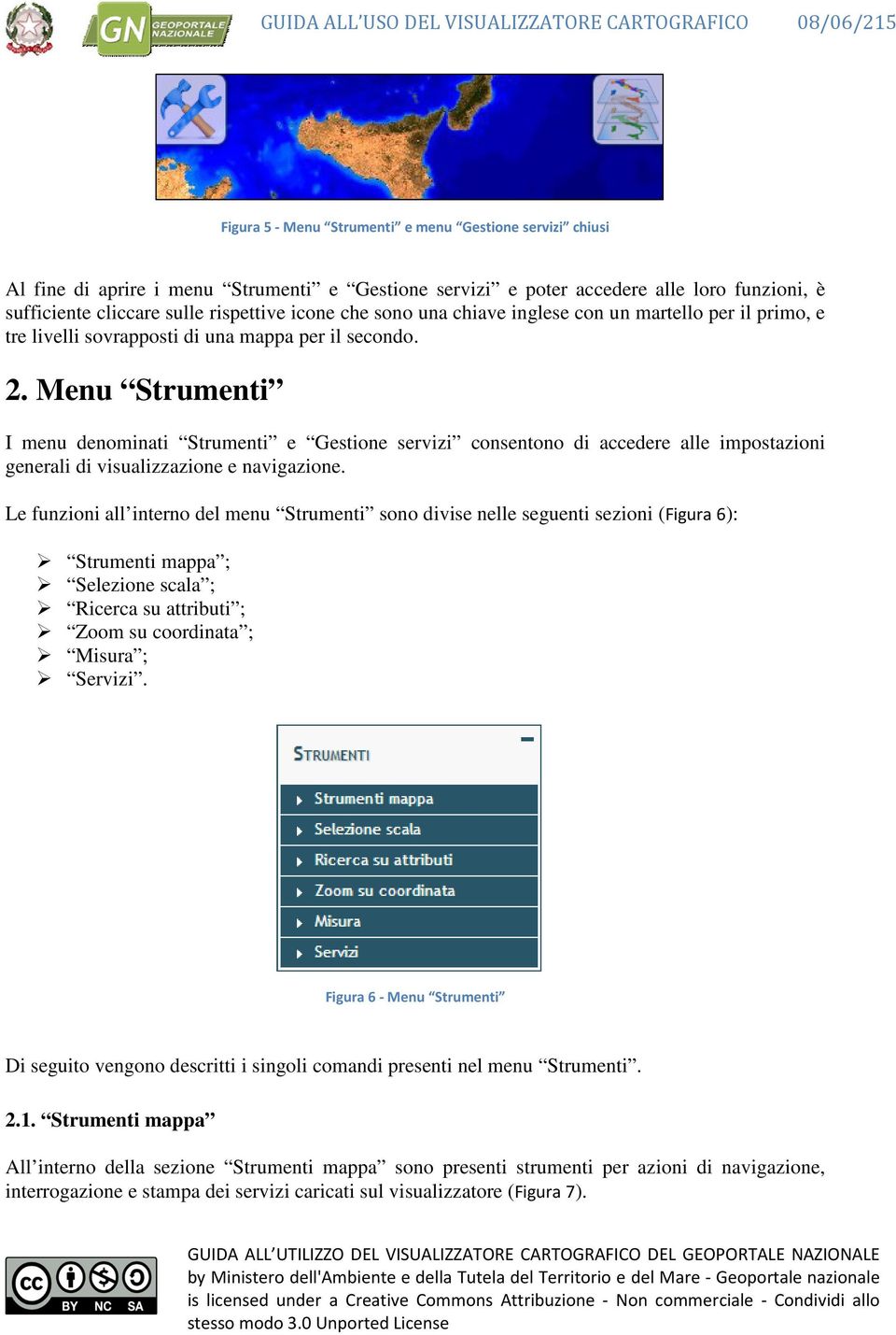 Menu Strumenti I menu denominati Strumenti e Gestione servizi consentono di accedere alle impostazioni generali di visualizzazione e navigazione.