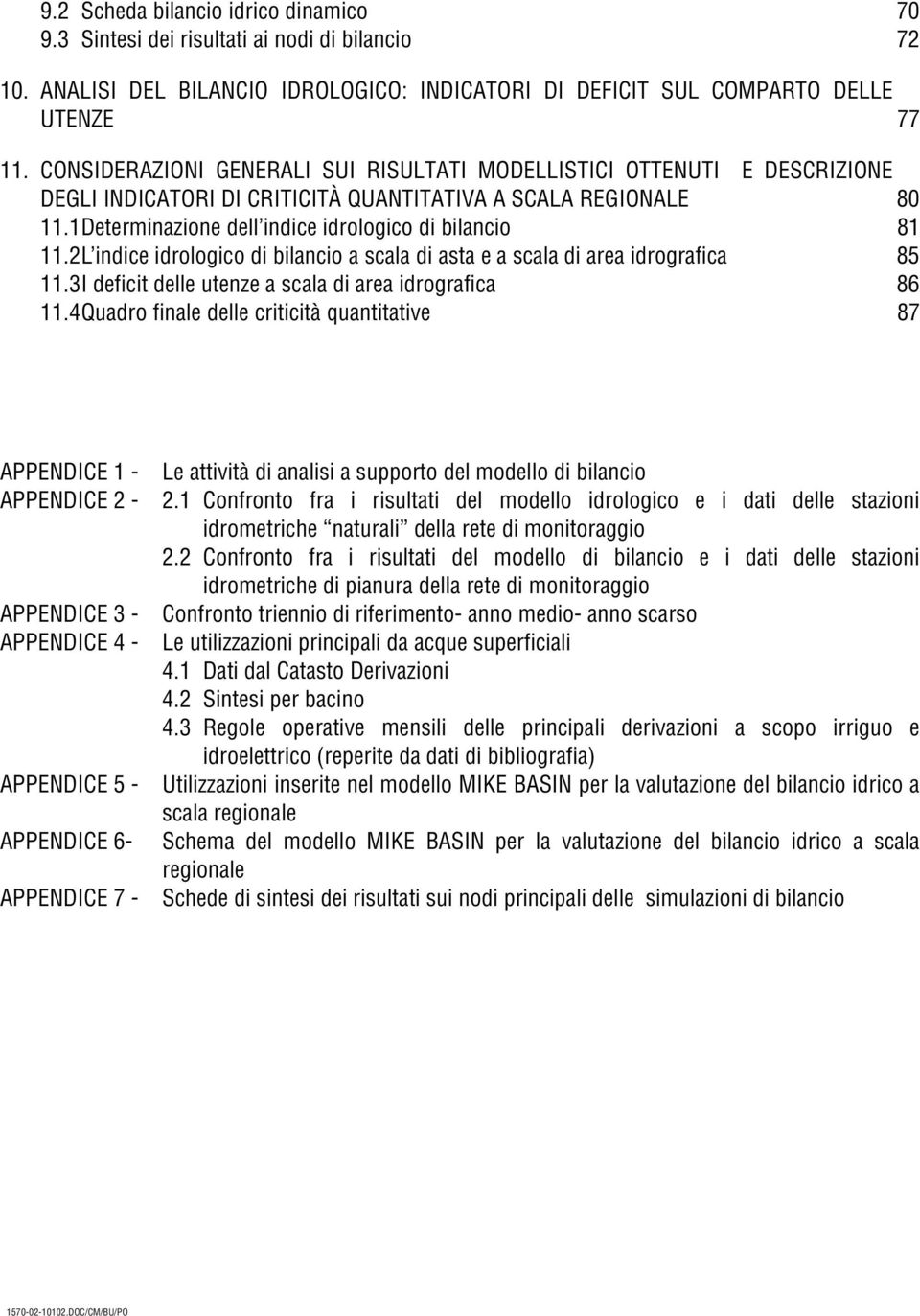 2 L indice idrologico di bilancio a scala di asta e a scala di area idrografica 85 11.3 I deficit delle utenze a scala di area idrografica 86 11.