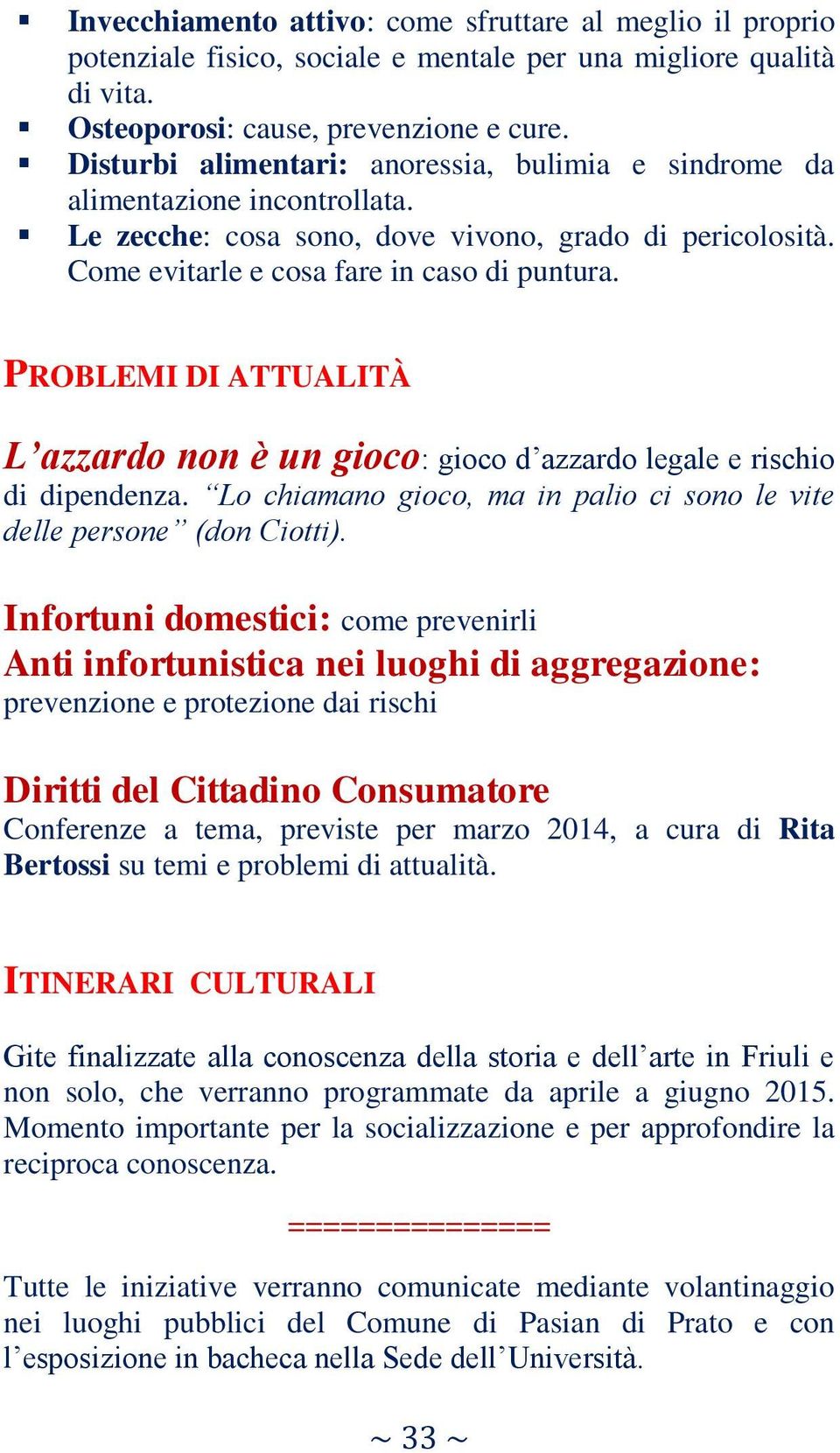 PROBLEMI DI ATTUALITÀ L azzardo non è un gioco: gioco d azzardo legale e rischio di dipendenza. Lo chiamano gioco, ma in palio ci sono le vite delle persone (don Ciotti).