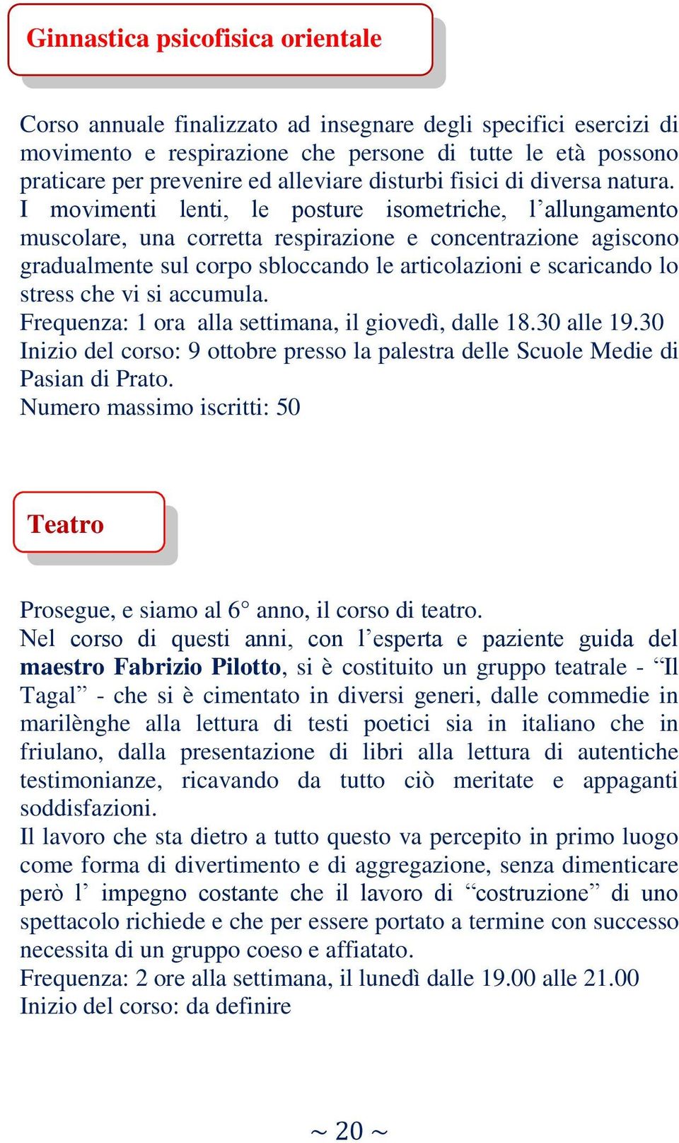 I movimenti lenti, le posture isometriche, l allungamento muscolare, una corretta respirazione e concentrazione agiscono gradualmente sul corpo sbloccando le articolazioni e scaricando lo stress che