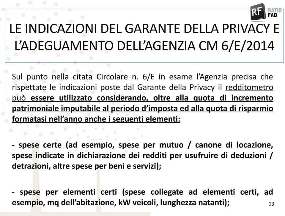 patrimoniale imputabile al periodo d imposta ed alla quota di risparmio formatasi nell anno anche i seguenti elementi: - spese certe (ad esempio, spese per mutuo / canone di