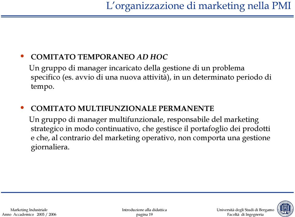COMITATO MULTIFUNZIONALE PERMANENTE Un gruppo di manager multifunzionale, responsabile del marketing strategico in modo