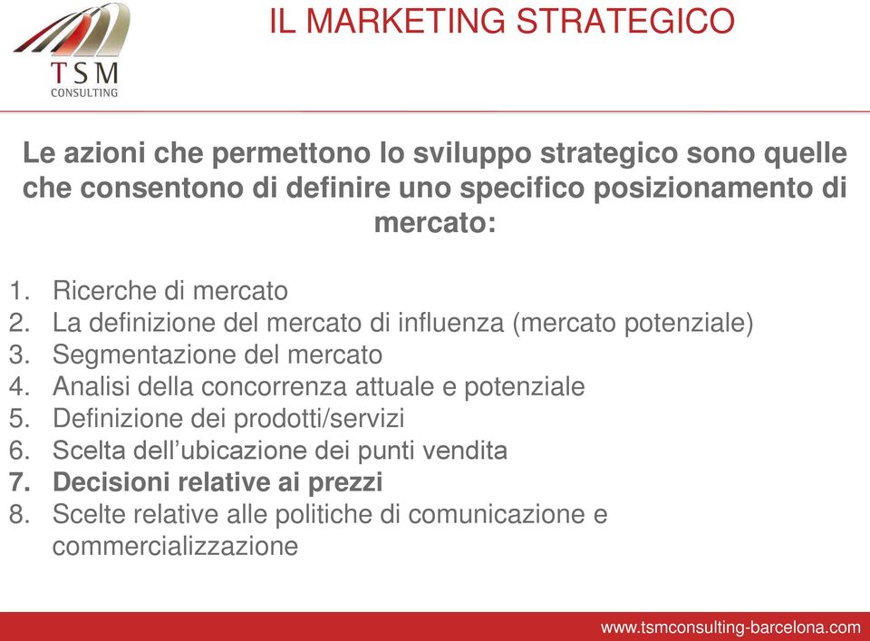 Segmentazione del mercato 4. Analisi della concorrenza attuale e potenziale 5. Definizione dei prodotti/servizi 6.