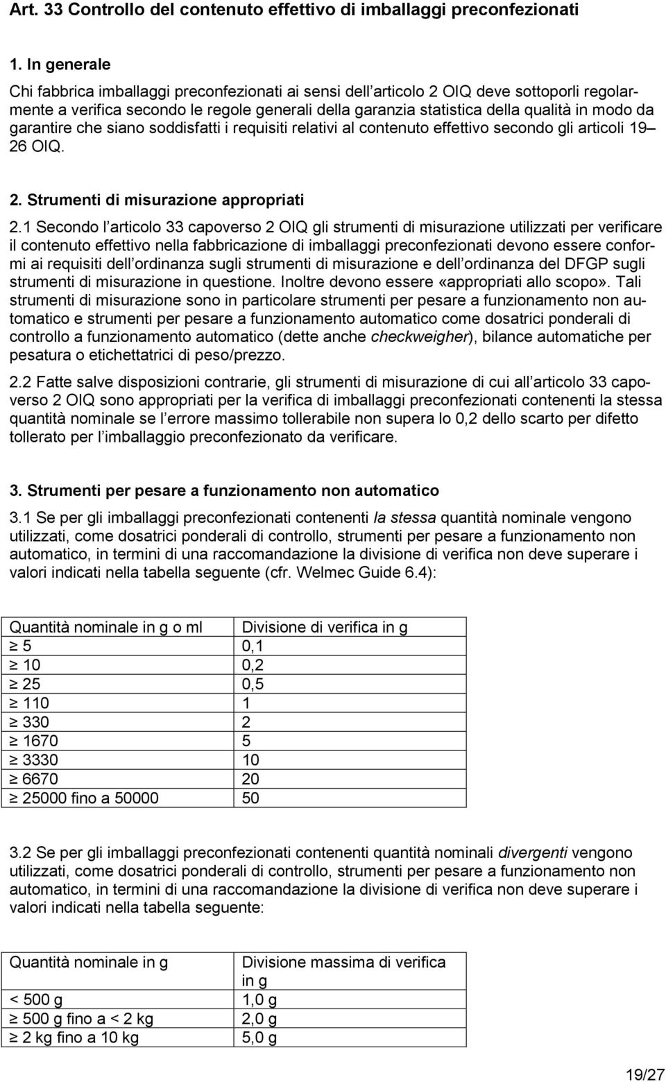 garantire che siano soddisfatti i requisiti relativi al contenuto effettivo secondo gli articoli 19 26 OIQ. 2. Strumenti di misurazione appropriati 2.