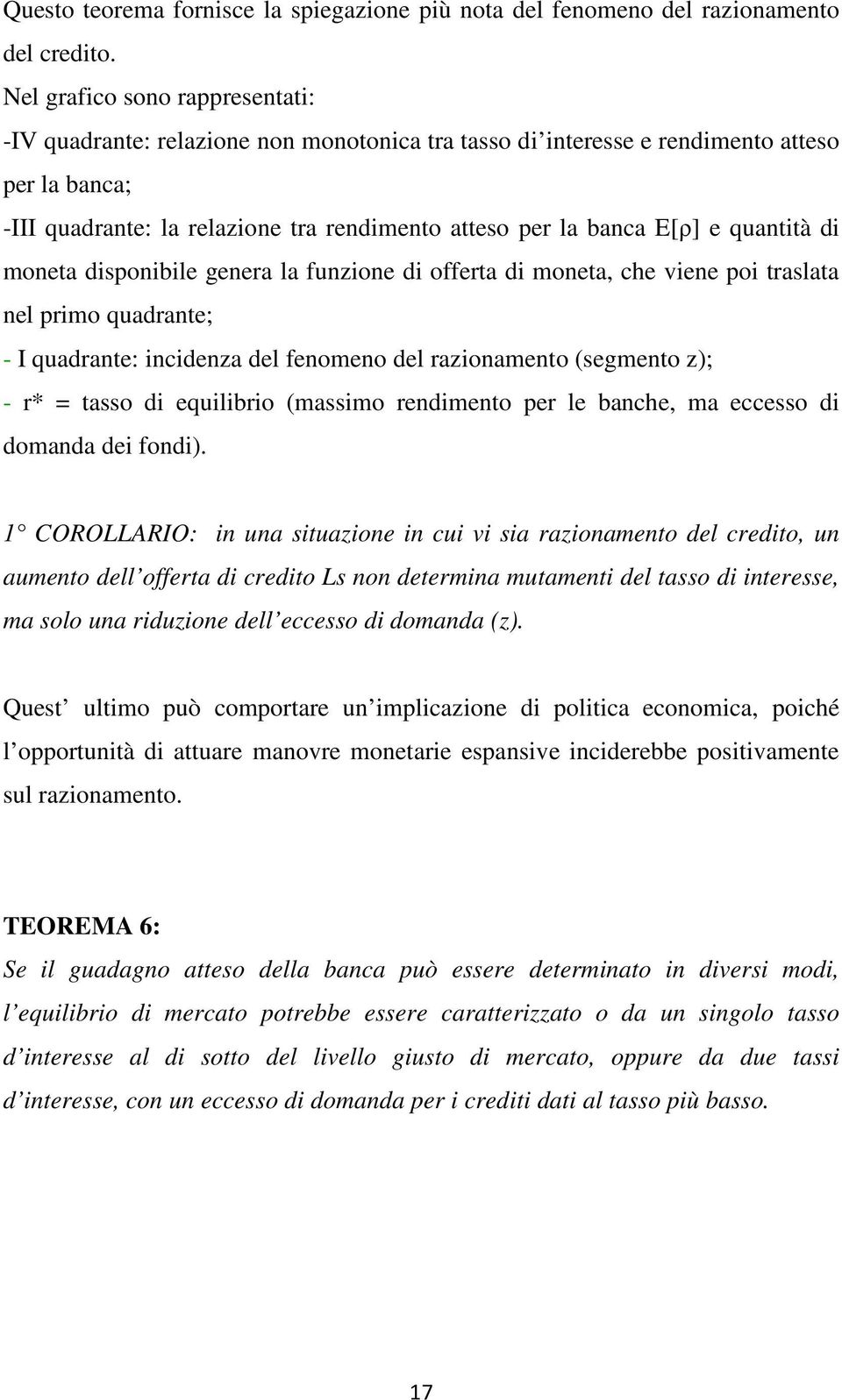 quantità di moneta disponibile genera la funzione di offerta di moneta, che viene poi traslata nel primo quadrante; - I quadrante: incidenza del fenomeno del razionamento (segmento z); - r* = tasso