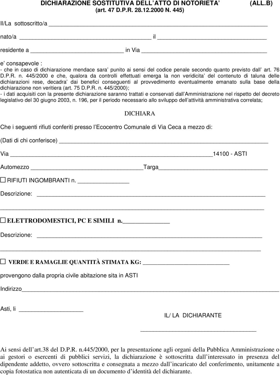 to/a il residente a in Via e consapevole : - che in caso di dichiarazione mendace sara punito ai sensi del codice penale secondo quanto previsto dall art. 76 D.P.R. n.