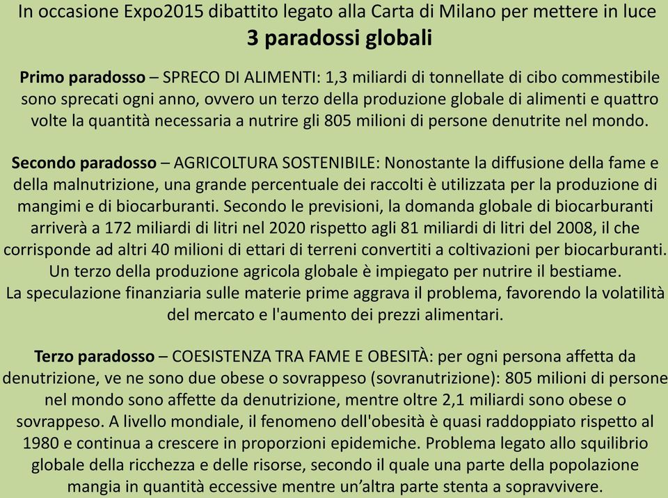 Secondo paradosso AGRICOLTURA SOSTENIBILE: Nonostante la diffusione della fame e della malnutrizione, una grande percentuale dei raccolti è utilizzata per la produzione di mangimi e di biocarburanti.