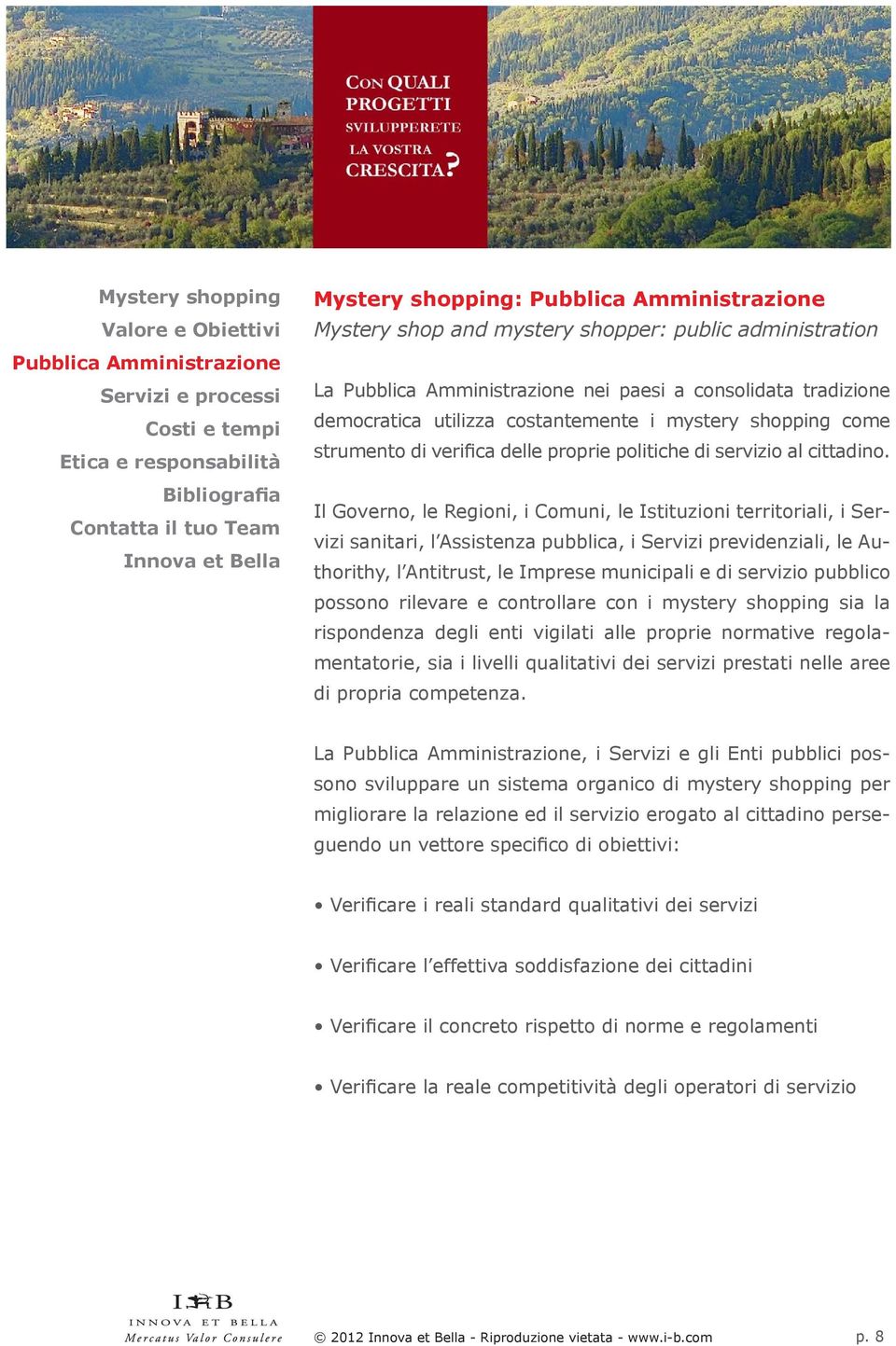 Il Governo, le Regioni, i Comuni, le Istituzioni territoriali, i Servizi sanitari, l Assistenza pubblica, i Servizi previdenziali, le Authorithy, l Antitrust, le Imprese municipali e di servizio