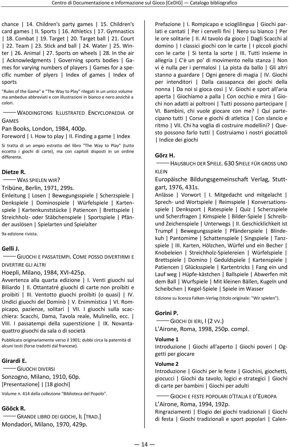 In the air Acknowledgments Governing sports bodies Games for varying numbers of players Games for a specific number of plyers Index of games Index of sports "Rules of the Game" e "The Way to Play"