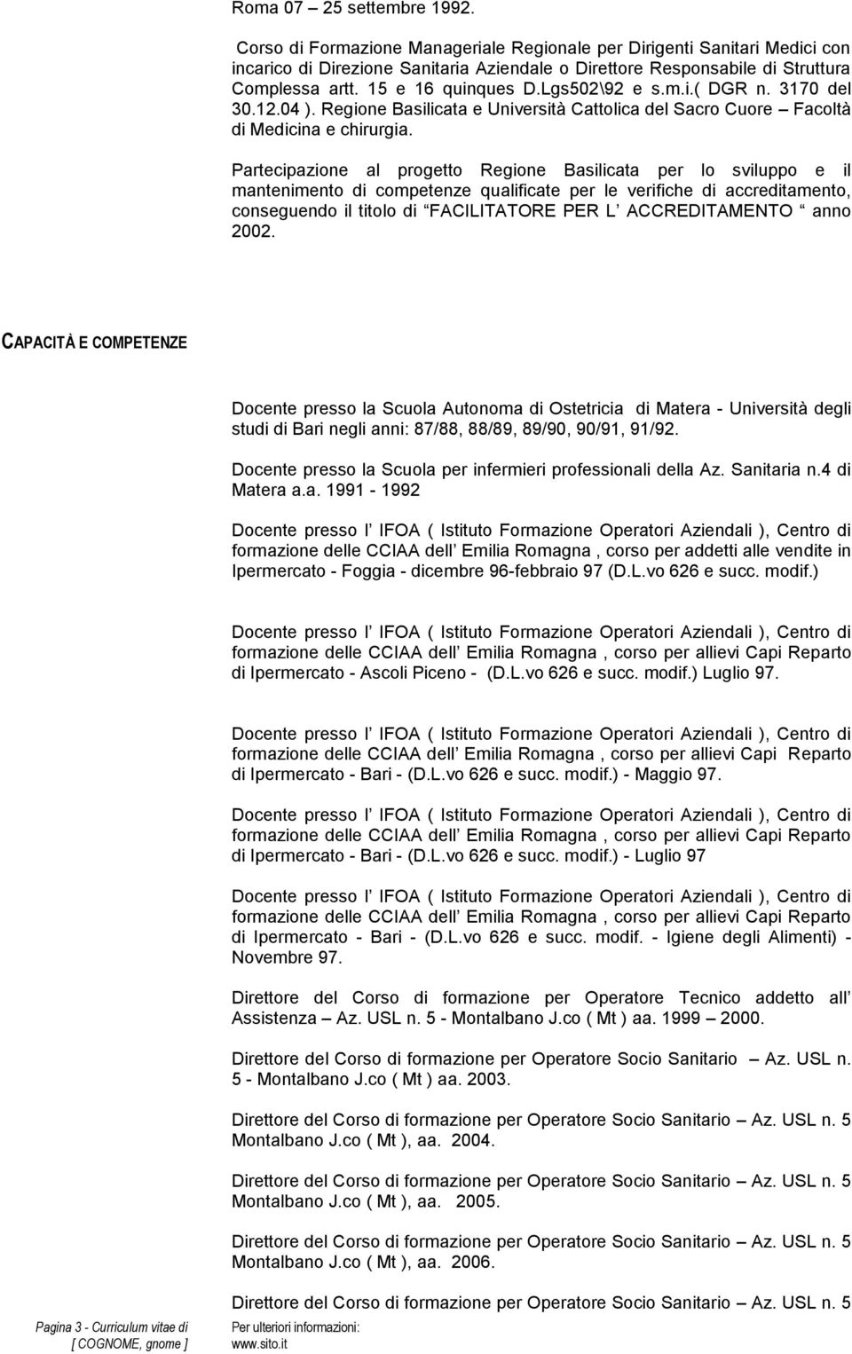 Partecipazione al progetto Regione Basilicata per lo sviluppo e il mantenimento di competenze qualificate per le verifiche di accreditamento, conseguendo il titolo di FACILITATORE PER L