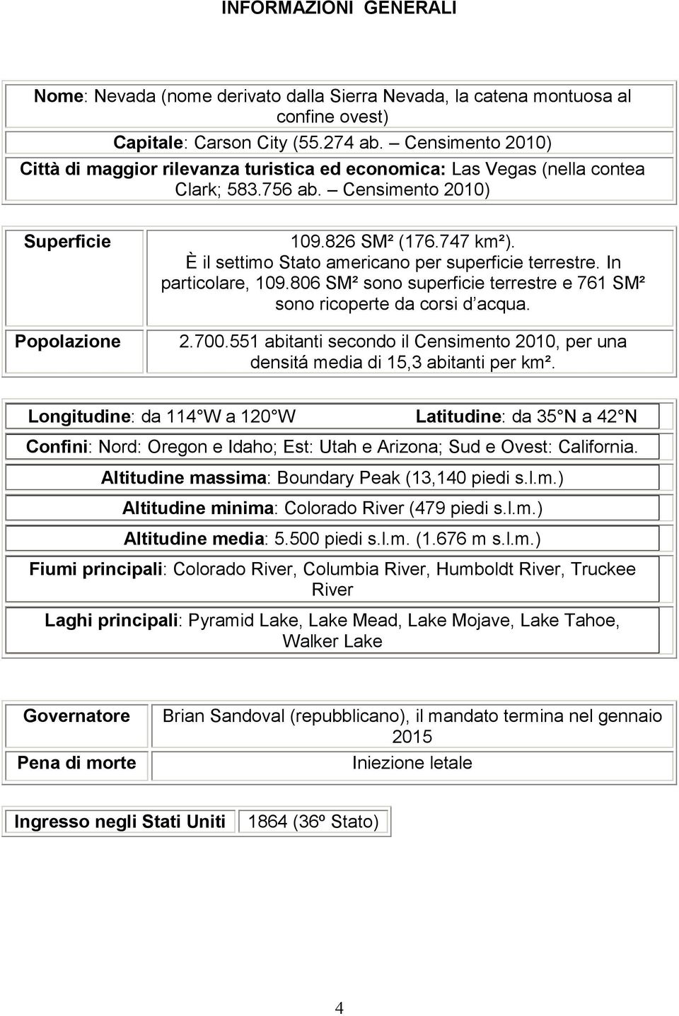 È il settimo Stato americano per superficie terrestre. In particolare, 109.806 SM² sono superficie terrestre e 761 SM² sono ricoperte da corsi d acqua. 2.700.