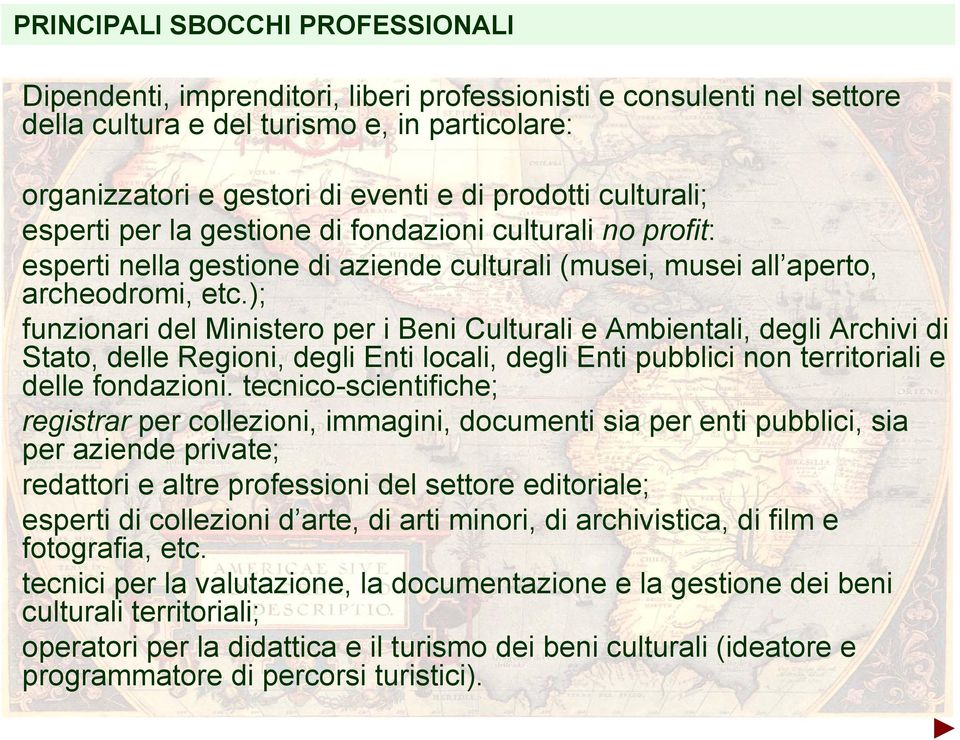 ); funzionari del Ministero per i Beni Culturali e Ambientali, degli Archivi di Stato, delle Regioni, degli Enti locali, degli Enti pubblici non territoriali e delle fondazioni.