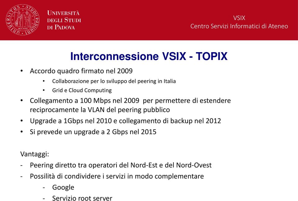 Upgrade a 1Gbps nel 2010 e collegamento di backup nel 2012 Si prevede un upgrade a 2 Gbps nel 2015 Vantaggi: - Peering