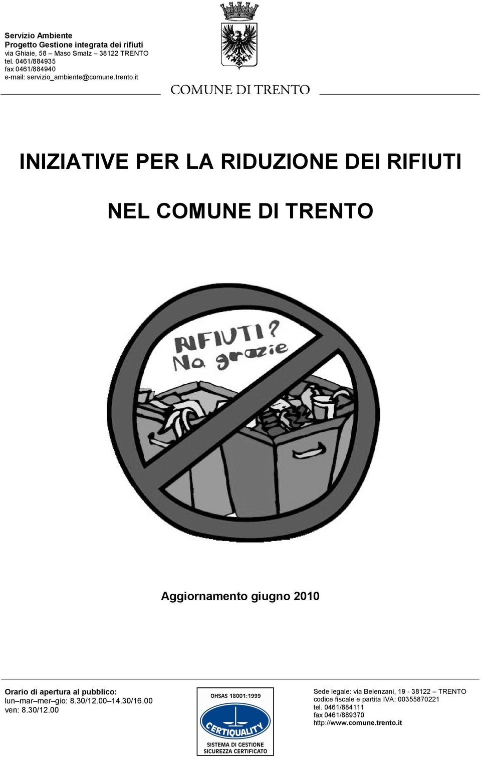 it INIZIATIVE PER LA RIDUZIONE DEI RIFIUTI NEL COMUNE DI TRENTO Aggiornamento giugno 2010 Orario di apertura al