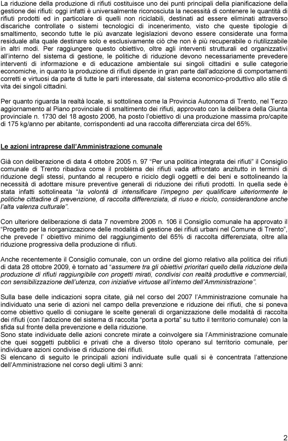 tipologie di smaltimento, secondo tutte le più avanzate legislazioni devono essere considerate una forma residuale alla quale destinare solo e esclusivamente ciò che non è più recuperabile o