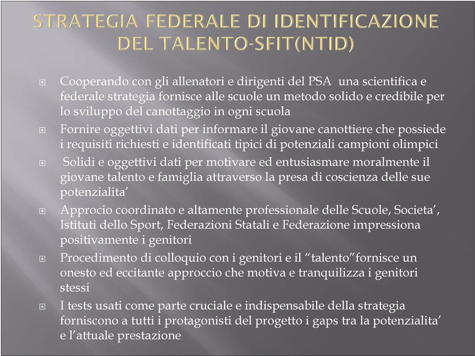 moralmente il giovane talento e famiglia attraverso la presa di coscienza delle sue potenzialita Approcio coordinato e altamente professionale delle Scuole, Societa, Istituti dello Sport, Federazioni