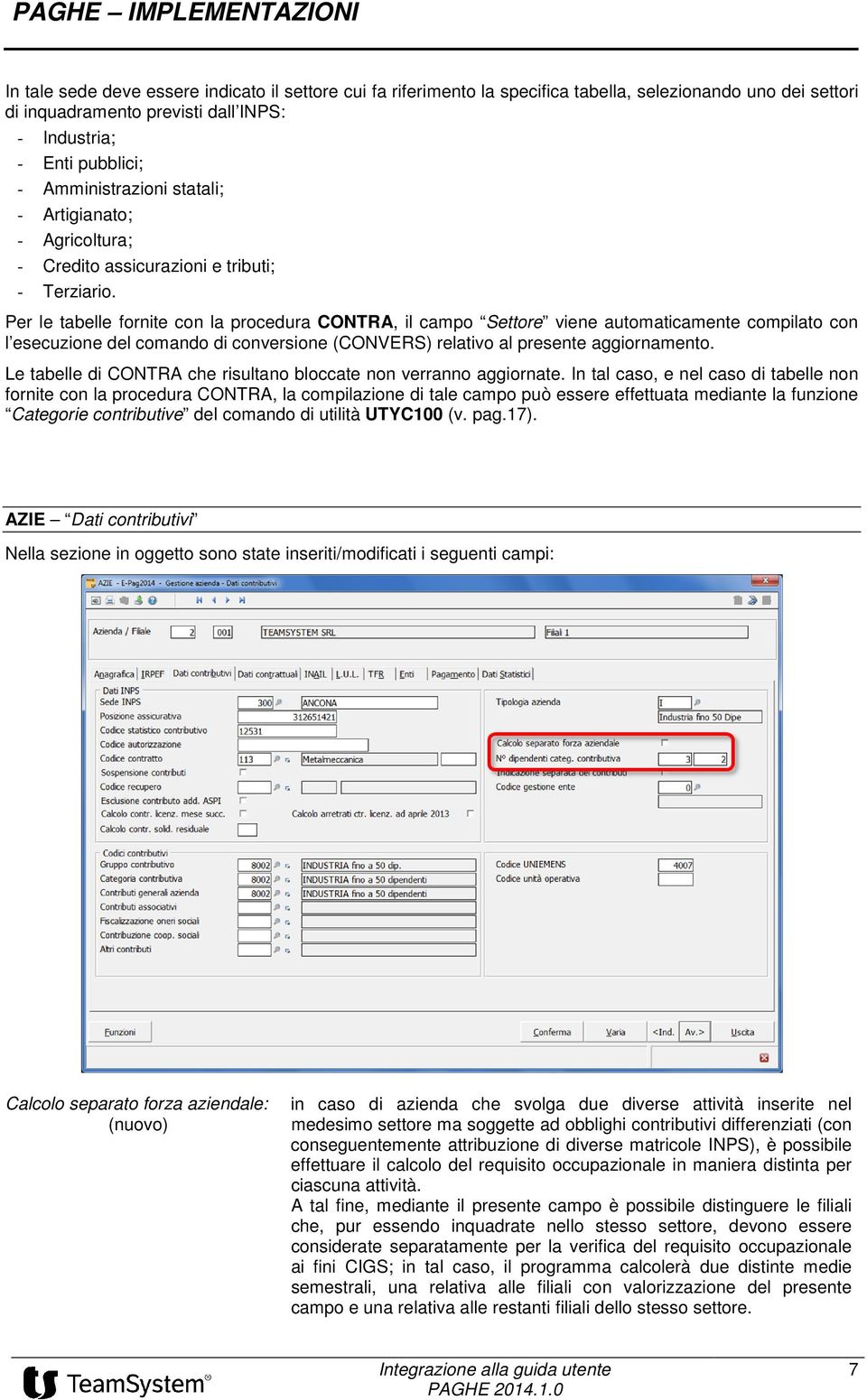 Per le tabelle fornite con la procedura CONTRA, il campo Settore viene automaticamente compilato con l esecuzione del comando di conversione (CONVERS) relativo al presente aggiornamento.