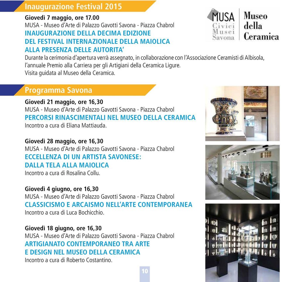 apertura verrà assegnato, in collaborazione con l Associazione Ceramisti di Albisola, l annuale Premio alla Carriera per gli Artigiani della Ceramica Ligure. Visita guidata al Museo della Ceramica.