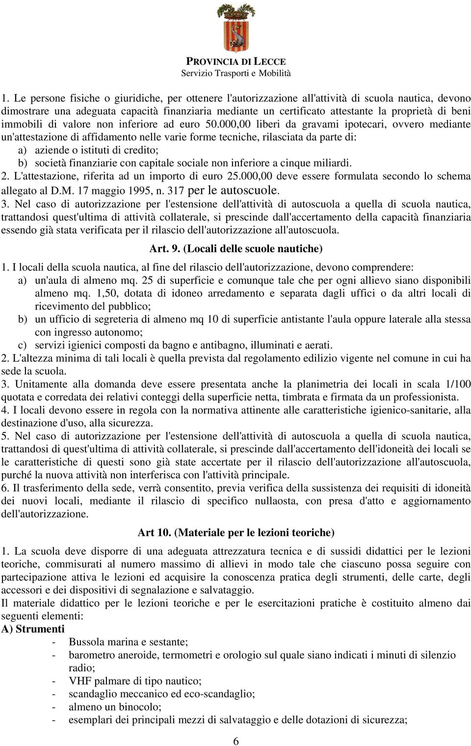 000,00 liberi da gravami ipotecari, ovvero mediante un'attestazione di affidamento nelle varie forme tecniche, rilasciata da parte di: a) aziende o istituti di credito; b) società finanziarie con