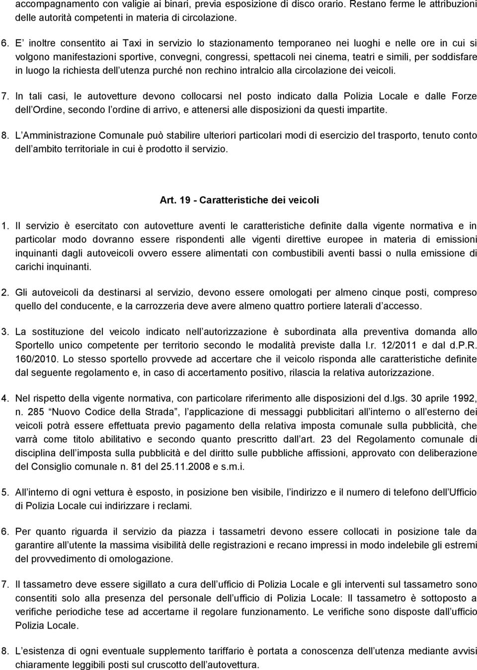 soddisfare in luogo la richiesta dell utenza purché non rechino intralcio alla circolazione dei veicoli. 7.