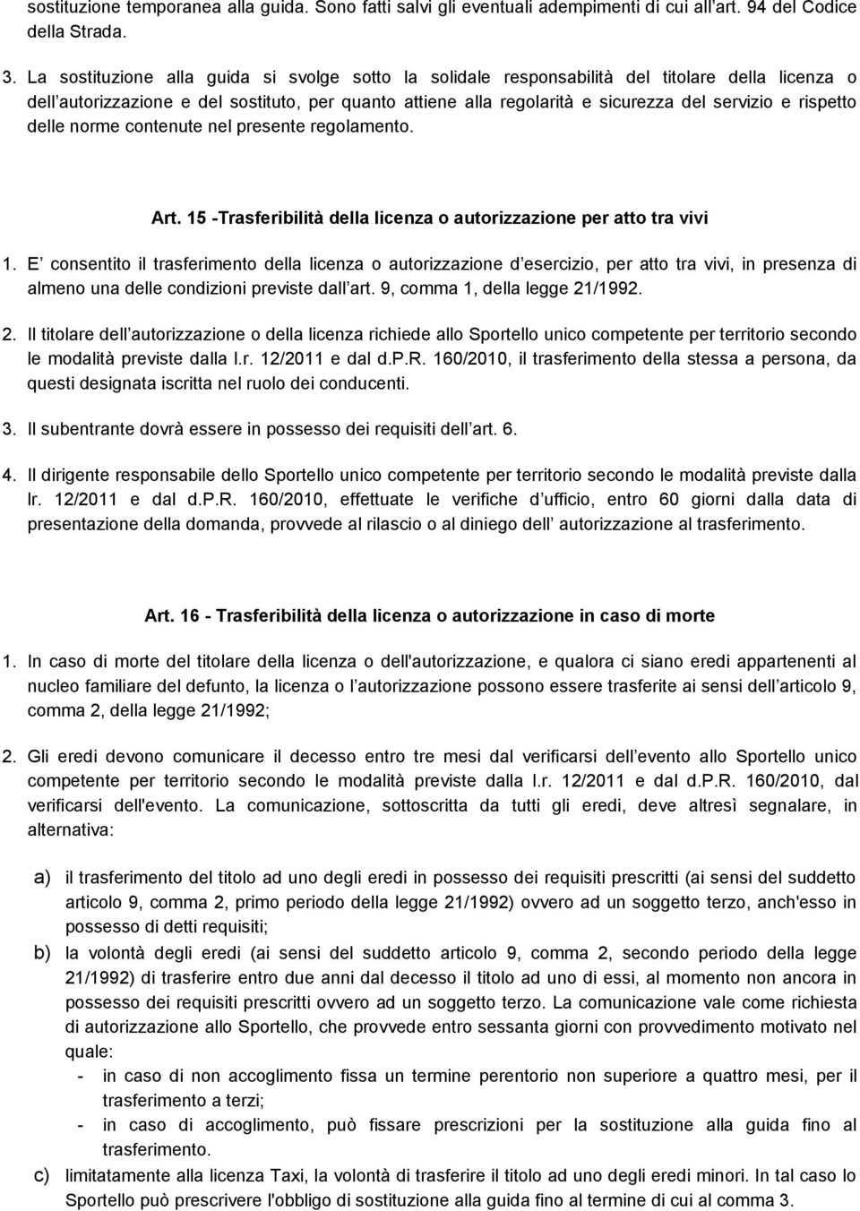 rispetto delle norme contenute nel presente regolamento. Art. 15 -Trasferibilità della licenza o autorizzazione per atto tra vivi 1.