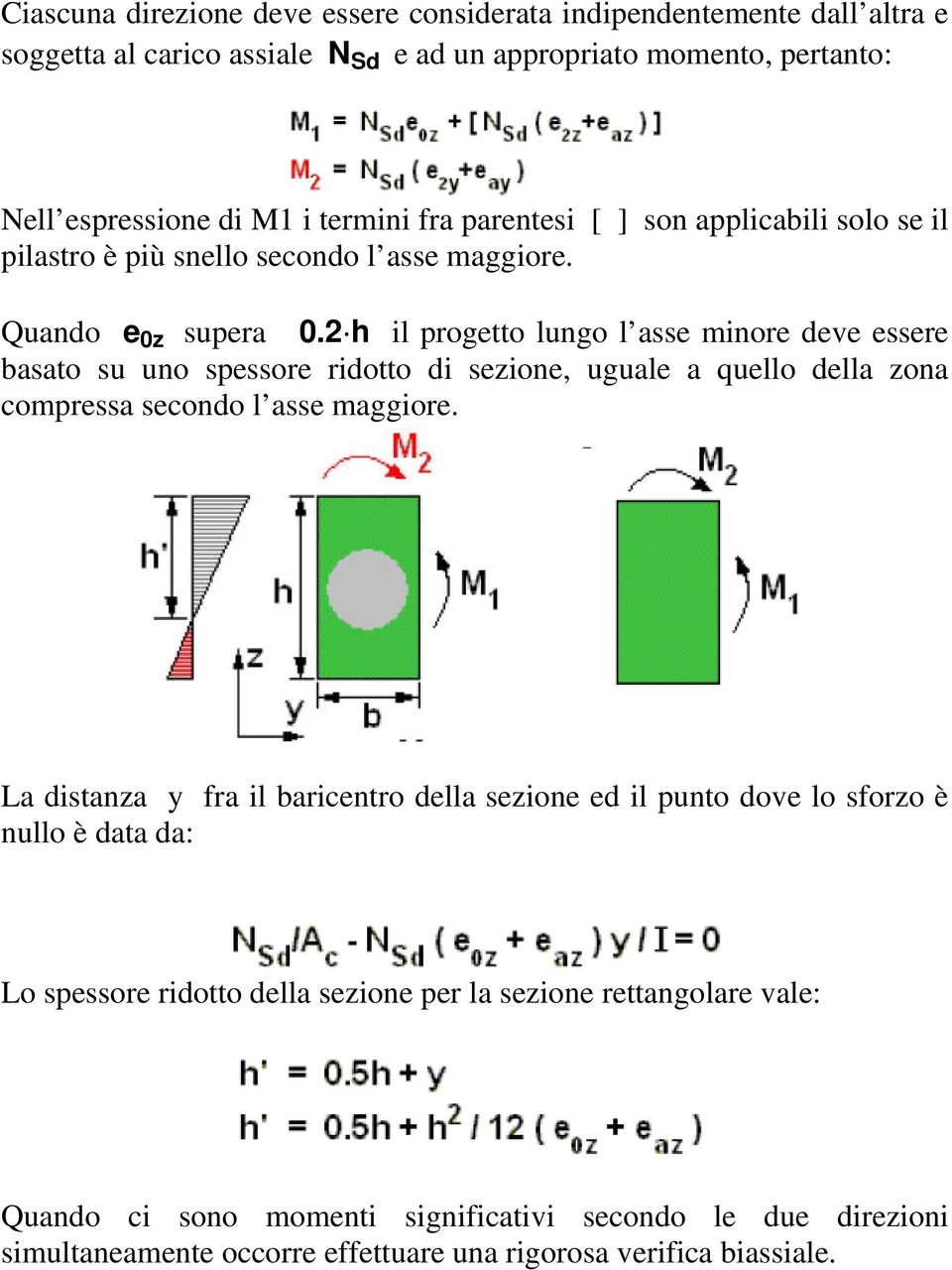 2 h il progetto lungo l asse minore deve essere basato su uno spessore ridotto di sezione, uguale a quello della zona compressa secondo l asse maggiore.