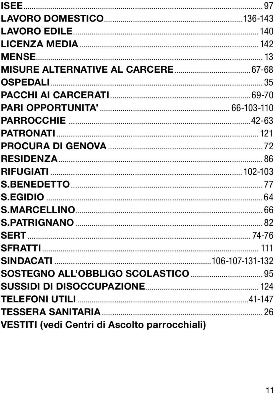 ..102-103 S.BENEDETTO...77 S.EGIDIO...64 S.MARCELLINO...66 S.PATRIGNANO... 82 SERT... 74-76 SFRATTI... 111 SINDACATI.