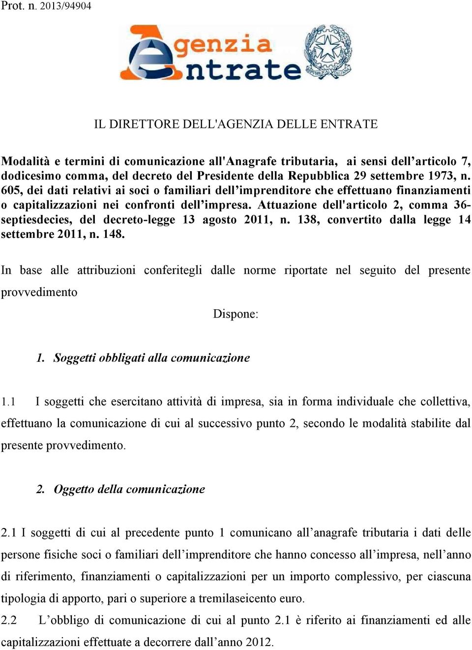 29 settembre 1973, n. 605, dei dati relativi ai soci o familiari dell imprenditore che effettuano finanziamenti o capitalizzazioni nei confronti dell impresa.