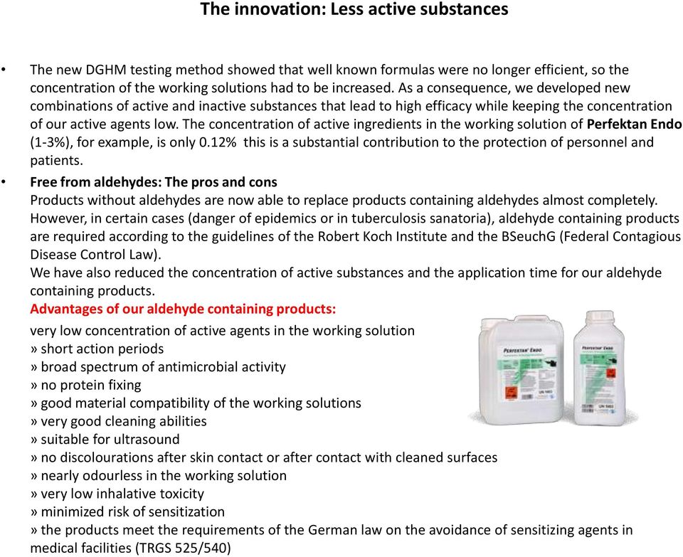 The concentration of active ingredients in the working solution of Perfektan Endo (1-3%), for example, is only 0.12% this is a substantial contribution to the protection of personnel and patients.