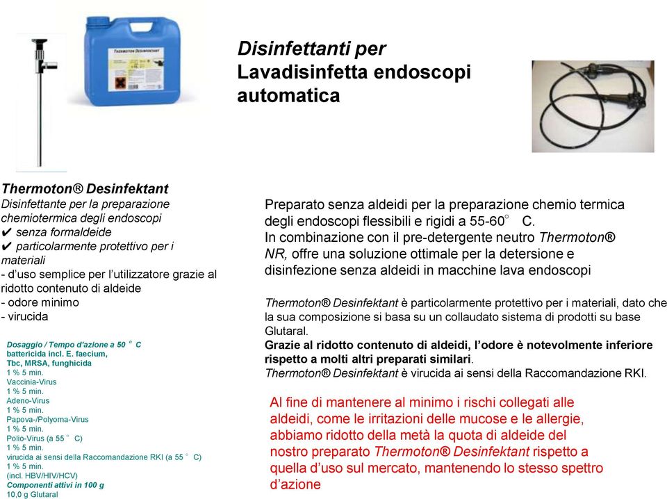 faecium, Tbc, MRSA, funghicida 1 % 5 min. Vaccinia-Virus 1 % 5 min. Adeno-Virus 1 % 5 min. Papova-/Polyoma-Virus 1 % 5 min. Polio-Virus (a 55 C) 1 % 5 min.