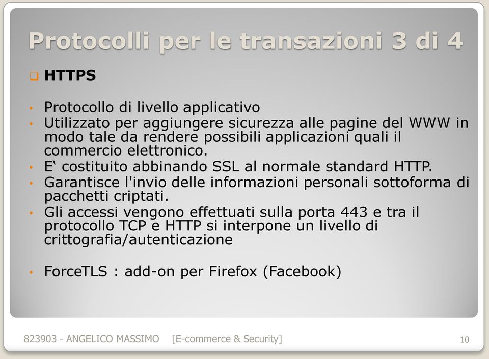 Garantisce l'invio delle informazioni personali sottoforma di pacchetti criptati.